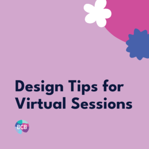 Design Tips for Virtual Sessions