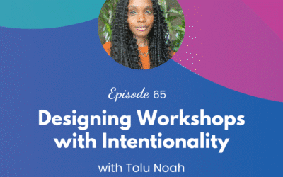 Designing Workshops with Intentionality – Episode 65