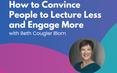 How to Convince People to Lecture Less and Engage More – Episode 68