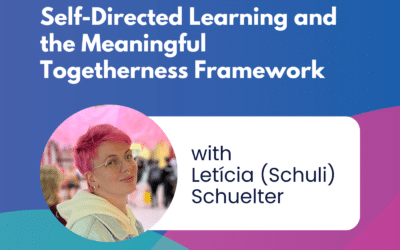 Self-Directed Learning and the Meaningful Togetherness Framework – Episode 70