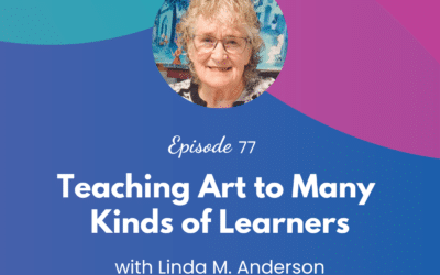 Teaching Art to Many Kinds of Learners – Episode 77