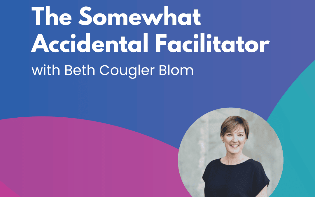 The Somewhat Accidental Facilitator – Episode 1