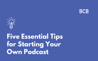 Five Essential Tips for Starting Your Own Podcast
