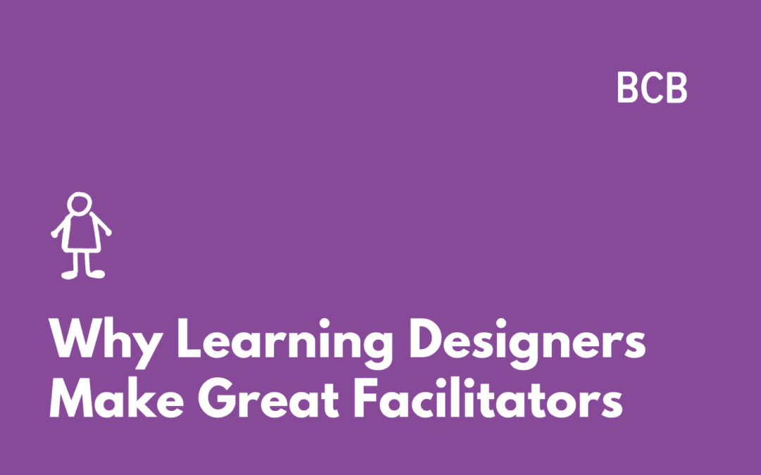 Why Learning Designers Make Great Facilitators